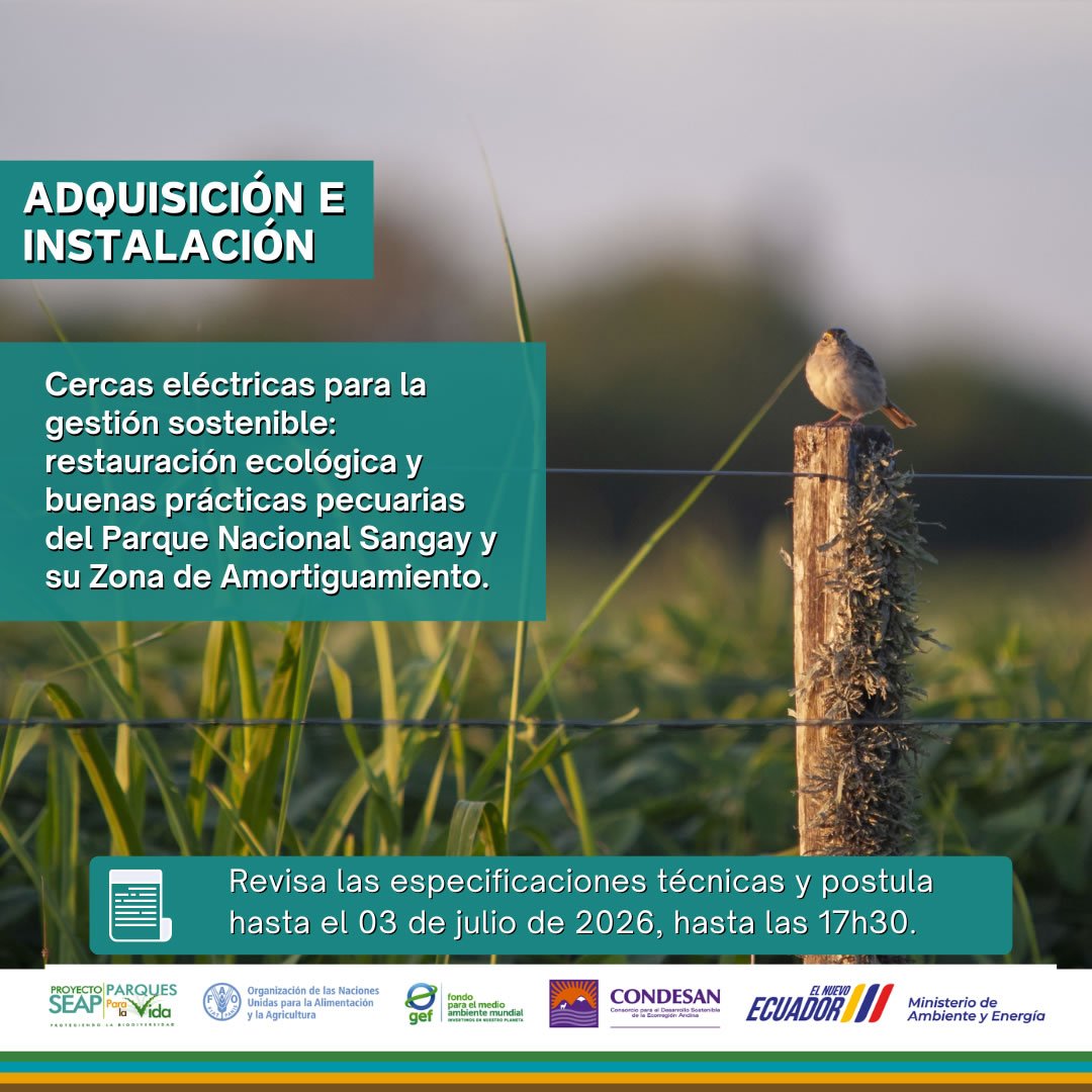 Convocatoria: Especificaciones técnicas para la adquisición e instalación de cercas eléctricas para la gestión sostenible: restauración ecológica y buenas prácticas pecuarias del Parque Nacional Sangay y su zona de amortiguamiento